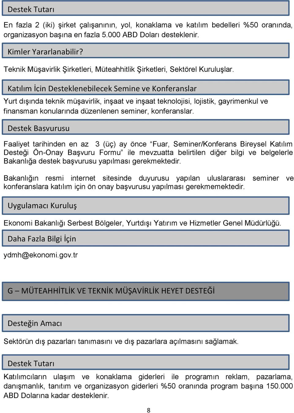 Katılım İçin Desteklenebilecek Semine ve Konferanslar Yurt dışında teknik müşavirlik, inşaat ve inşaat teknolojisi, lojistik, gayrimenkul ve finansman konularında düzenlenen seminer, konferanslar.