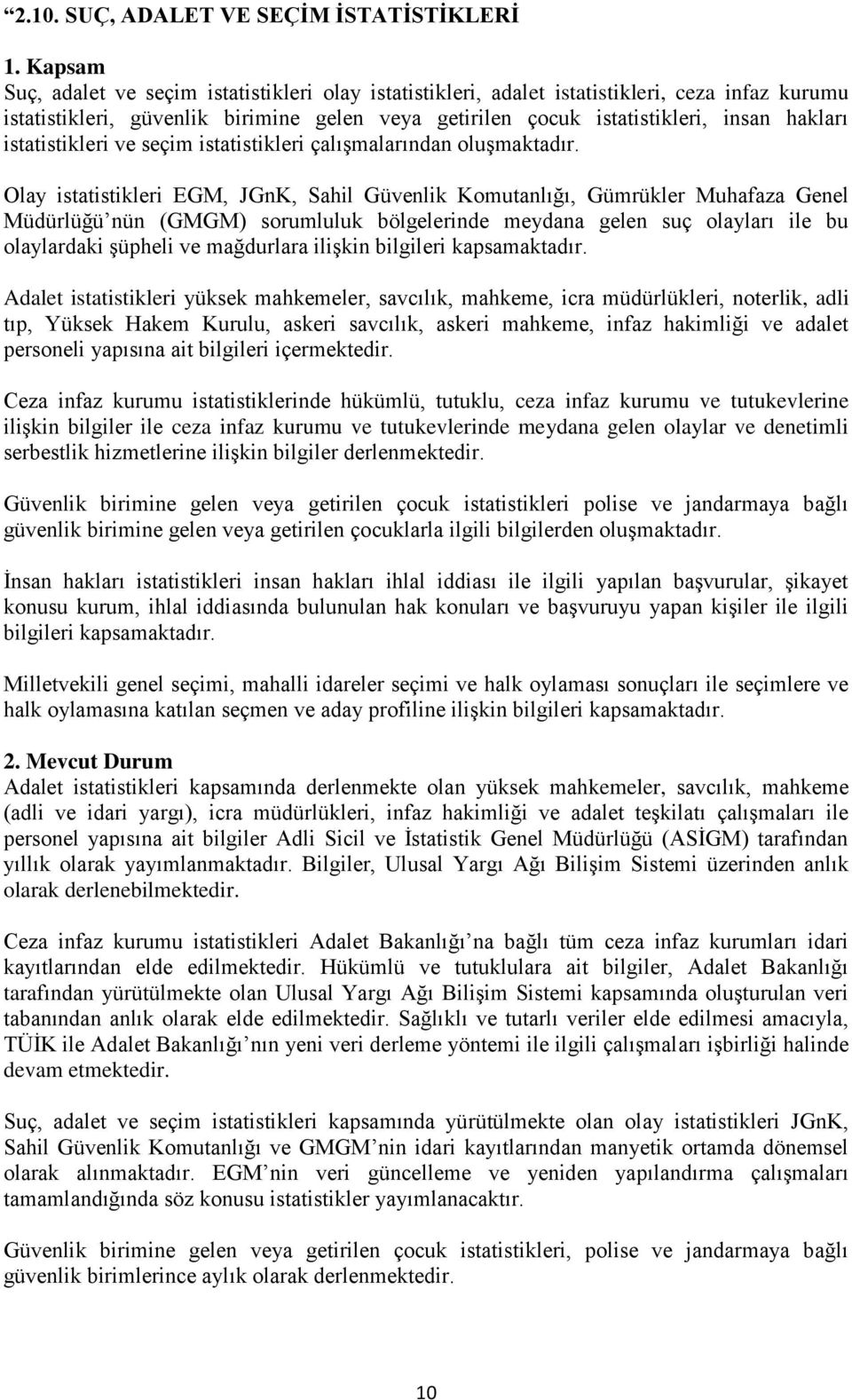 istatistikleri ve seçim istatistikleri çalışmalarından oluşmaktadır.