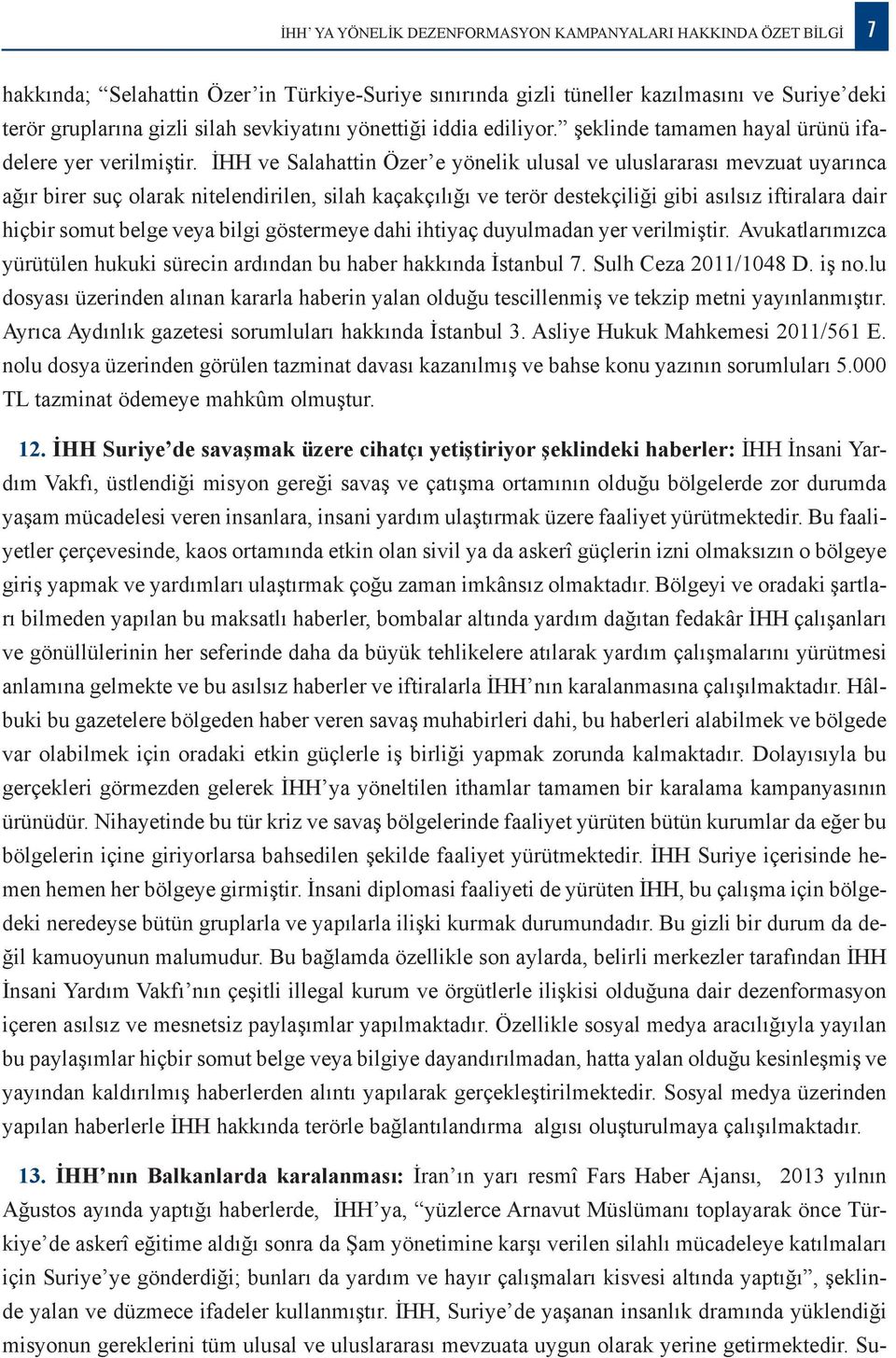 İHH ve Salahattin Özer e yönelik ulusal ve uluslararası mevzuat uyarınca ağır birer suç olarak nitelendirilen, silah kaçakçılığı ve terör destekçiliği gibi asılsız iftiralara dair hiçbir somut belge