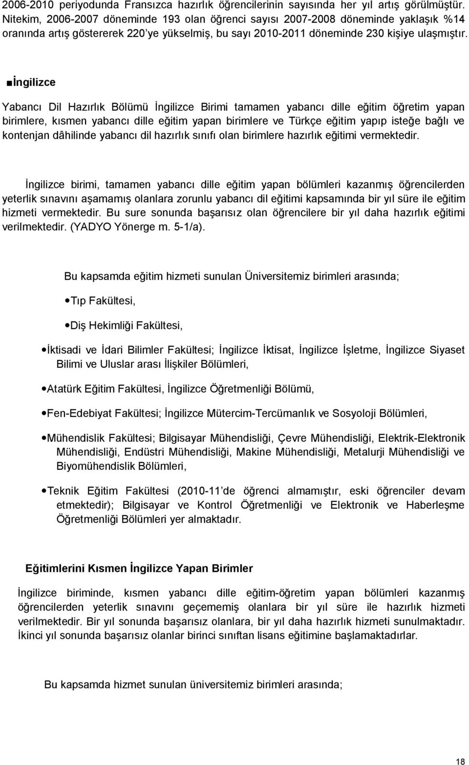 İngilizce Yabancı Dil Hazırlık Bölümü İngilizce Birimi tamamen yabancı dille eğitim öğretim yapan birimlere, kısmen yabancı dille eğitim yapan birimlere ve Türkçe eğitim yapıp isteğe bağlı ve