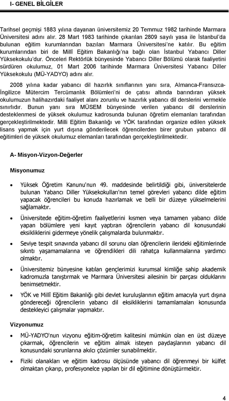 Bu eğitim kurumlarından biri de Millî Eğitim Bakanlığı na bağlı olan İstanbul Yabancı Diller Yüksekokulu dur.