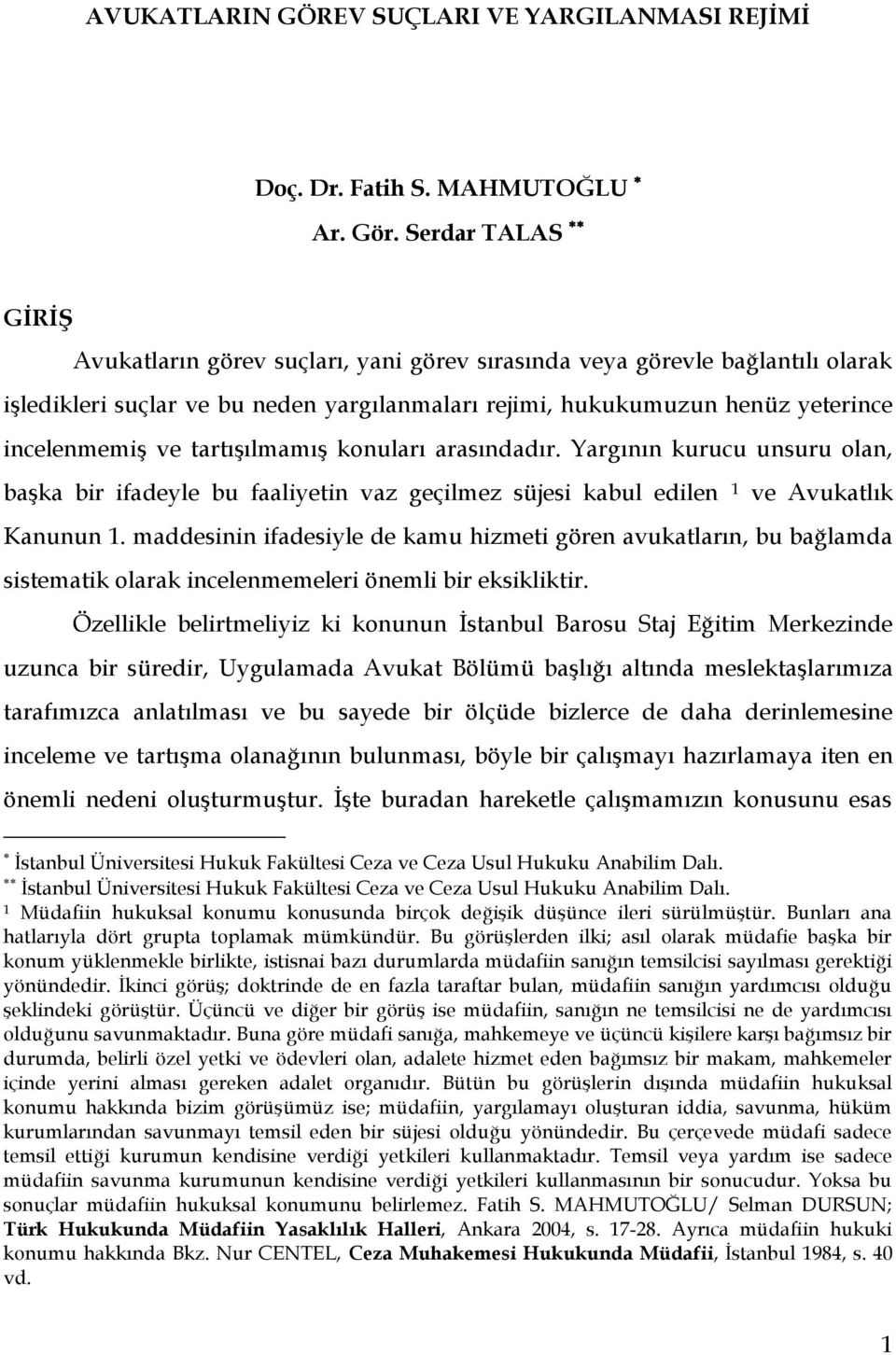 tartışılmamış konuları arasındadır. Yargının kurucu unsuru olan, başka bir ifadeyle bu faaliyetin vaz geçilmez süjesi kabul edilen 1 ve Avukatlık Kanunun 1.