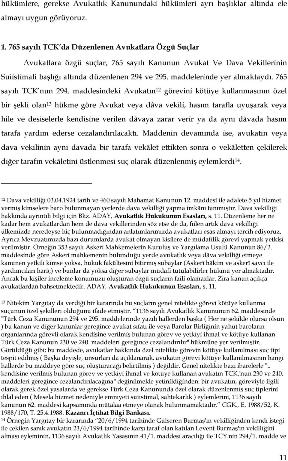 maddelerinde yer almaktaydı. 765 sayılı TCK nun 294.