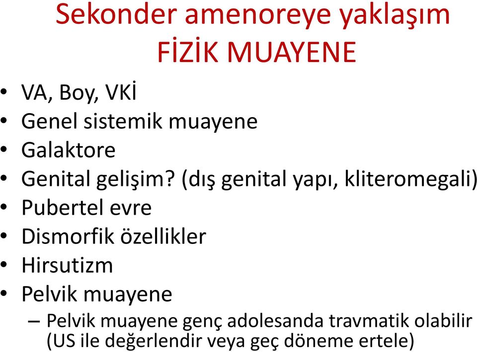 (dış genital yapı, kliteromegali) Pubertel evre Dismorfik özellikler