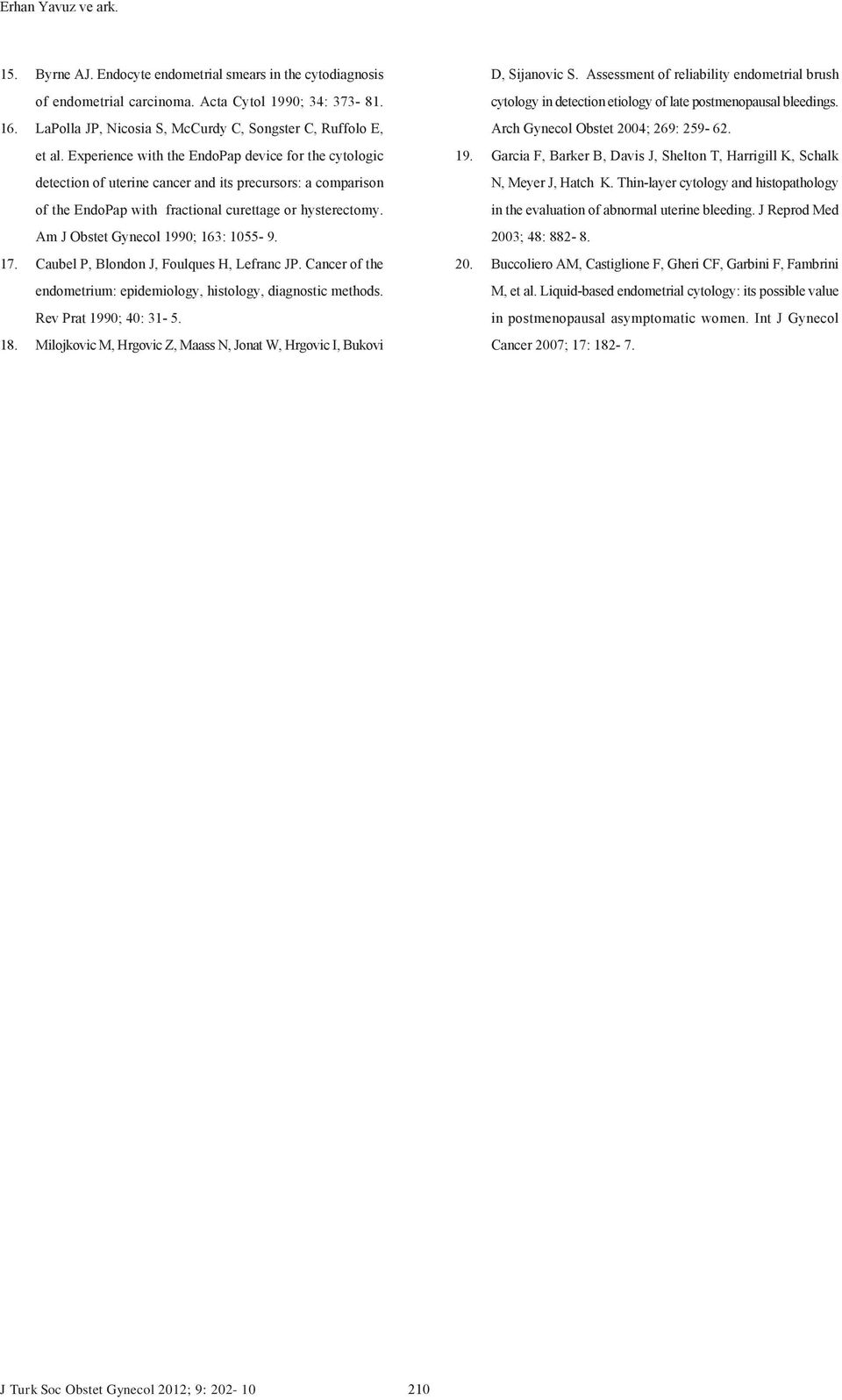 Experience with the EndoPap device for the cytologic detection of uterine cancer and its precursors: a comparison of the EndoPap with fractional curettage or hysterectomy.