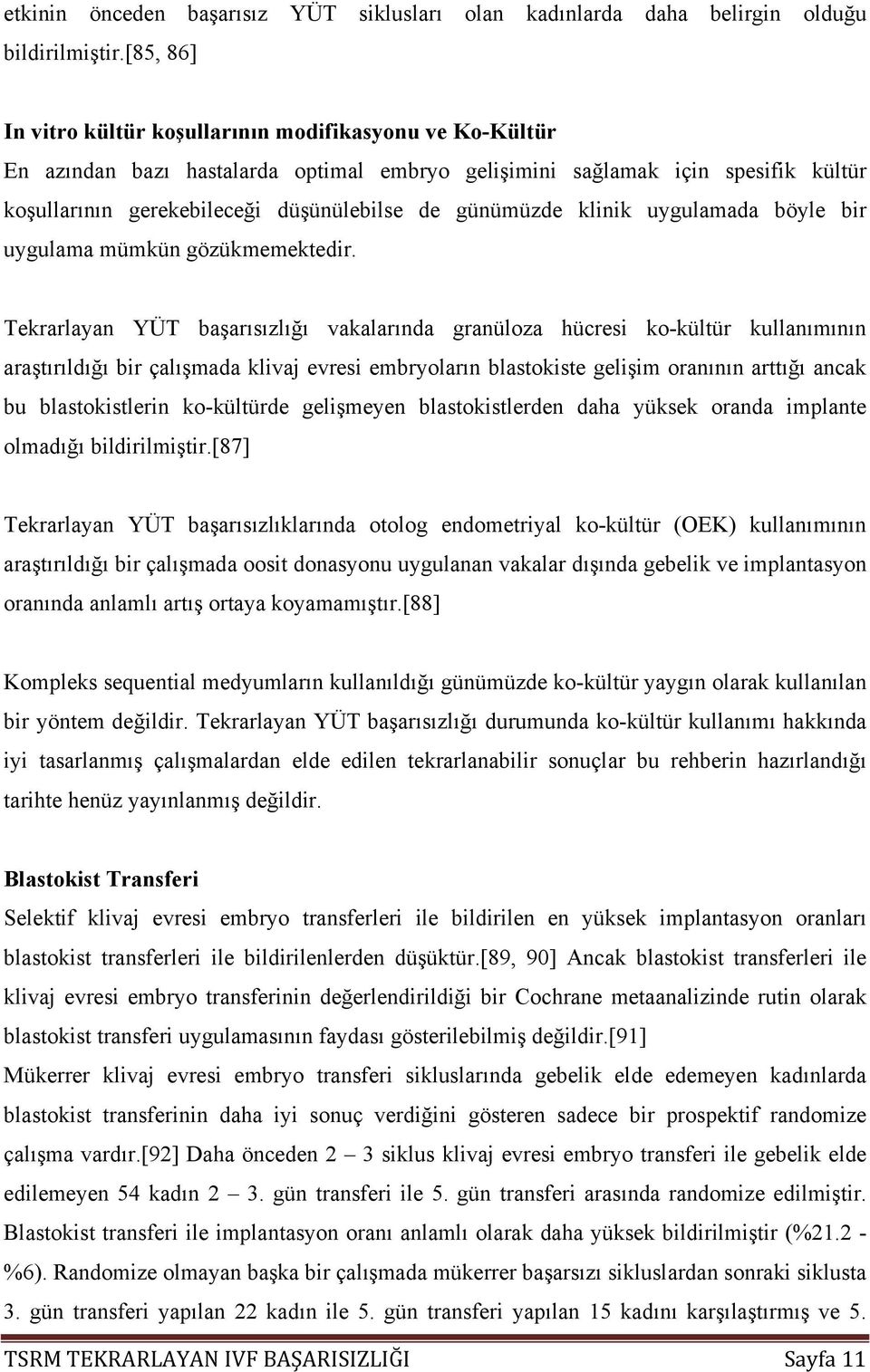 günümüzde klinik uygulamada böyle bir uygulama mümkün gözükmemektedir.