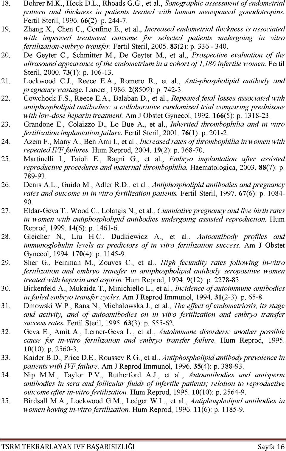 Fertil Steril, 2005. 83(2): p. 336-340. 20. De Geyter C., Schmitter M., De Geyter M., et al.