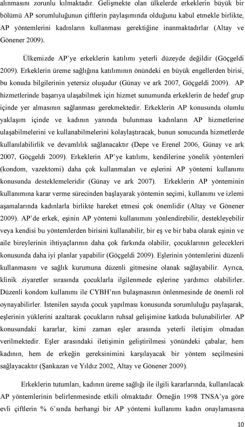 (Altay ve Gönener 2009). Ülkemizde AP ye erkeklerin katılımı yeterli düzeyde değildir (Göçgeldi 2009).