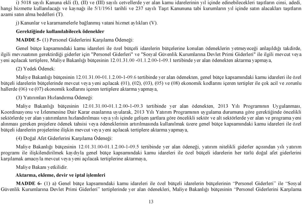 Gerekti inde kullan labilecek ödenekler MADDE 5- (1) Personel Giderlerini Kar lama Ödene i: Genel bütçe kapsam ndaki kamu idareleri ile özel bütçeli idarelerin bütçelerine konulan ödeneklerin