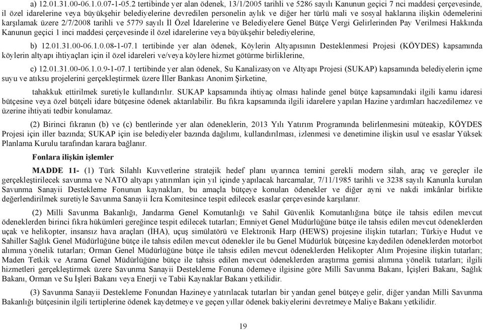 türlü mali ve sosyal haklar na ili kin ödemelerini kar lamak üzere 2/7/2008 tarihli ve 5779 say l l Özel darelerine ve Belediyelere Genel Bütçe Vergi Gelirlerinden Pay Verilmesi Hakk nda Kanunun