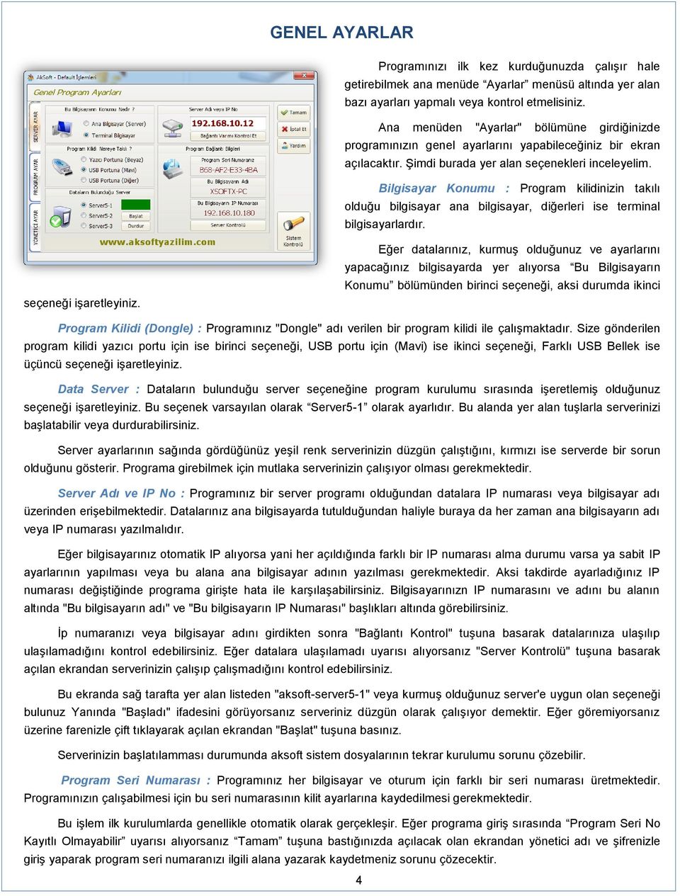 Bilgisayar Konumu : Program kilidinizin takılı olduğu bilgisayar ana bilgisayar, diğerleri ise terminal bilgisayarlardır. seçeneği işaretleyiniz.