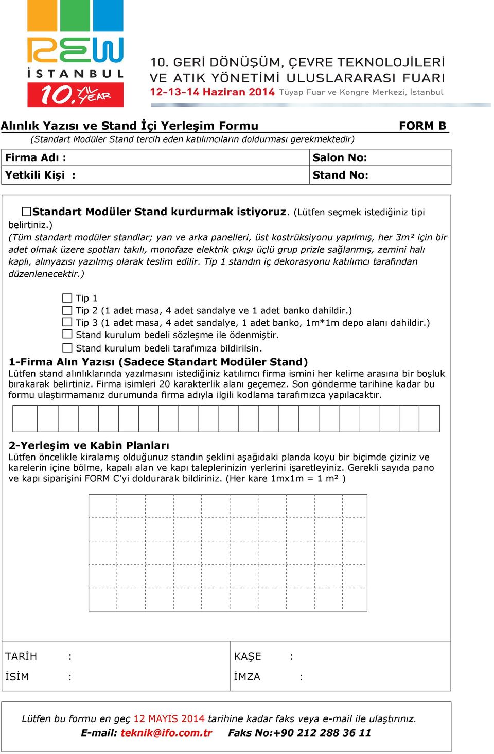 ) (Tüm standart modüler standlar; yan ve arka panelleri, üst kostrüksiyonu yapılmış, her 3m² için bir adet olmak üzere spotları takılı, monofaze elektrik çıkışı üçlü grup prizle sağlanmış, zemini