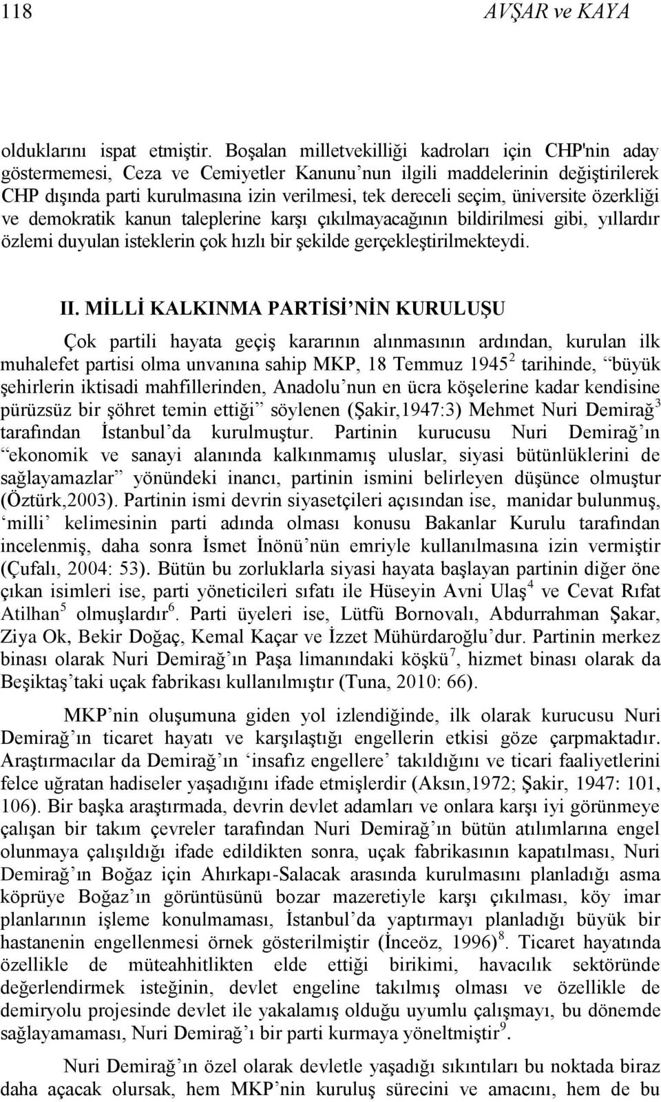 üniversite özerkliği ve demokratik kanun taleplerine karģı çıkılmayacağının bildirilmesi gibi, yıllardır özlemi duyulan isteklerin çok hızlı bir Ģekilde gerçekleģtirilmekteydi. II.