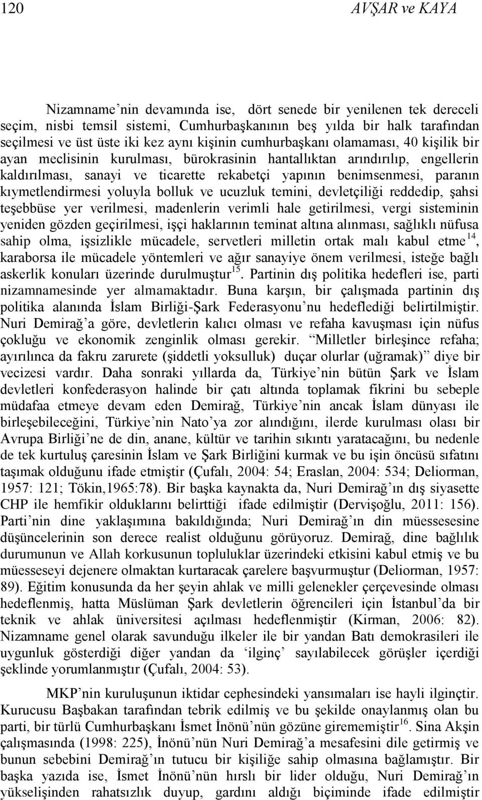 kıymetlendirmesi yoluyla bolluk ve ucuzluk temini, devletçiliği reddedip, Ģahsi teģebbüse yer verilmesi, madenlerin verimli hale getirilmesi, vergi sisteminin yeniden gözden geçirilmesi, iģçi