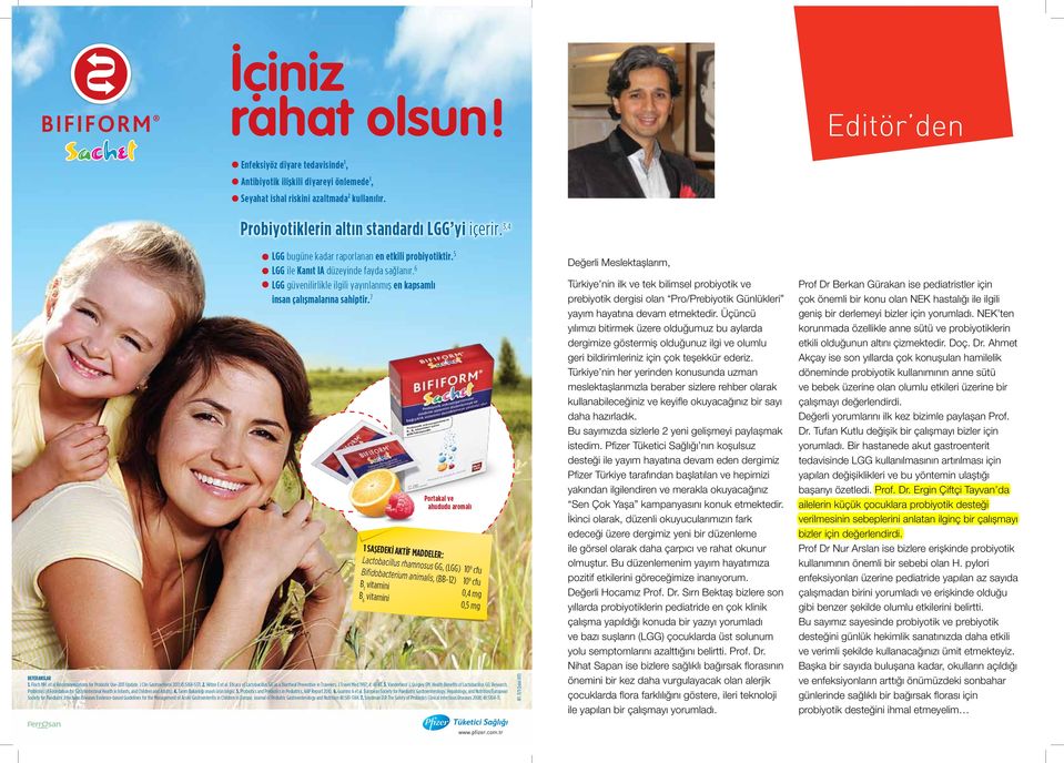 7 1 SAŞEDEKİ AKTİF MADDELER: Portakal ve ahududu aromalı Lactobacillus rhamnosus GG, (LGG) 10 9 cfu Bifidobacterium animalis, (BB-12) 10 9 cfu B 1 vitamini 0,4 mg B 6 vitamini 0,5 mg REFERANSLAR 1.