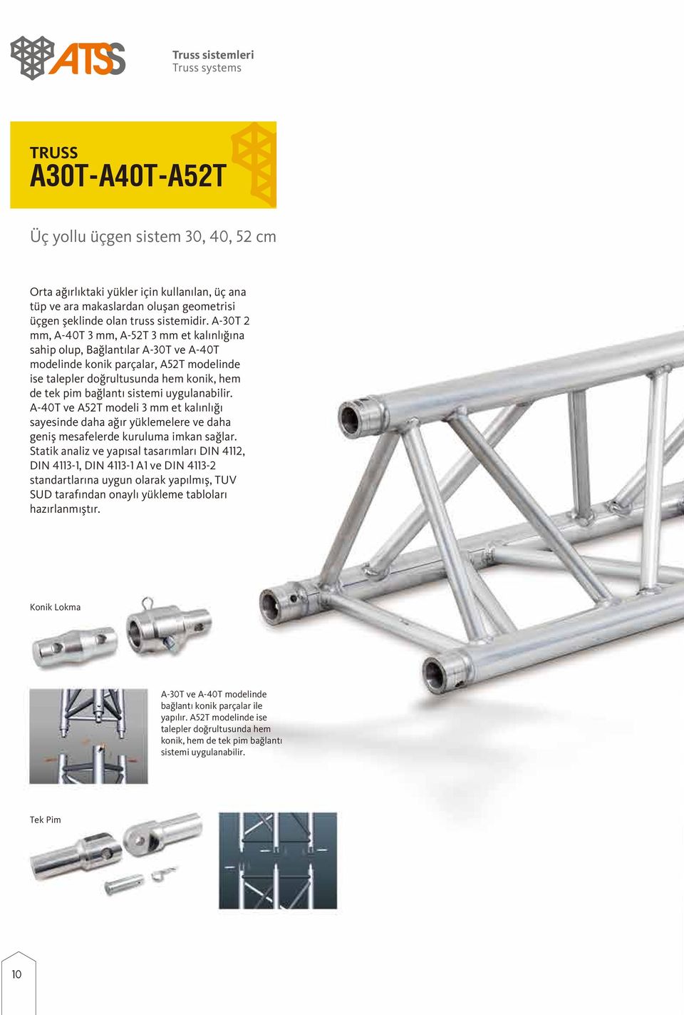 A-30T 2 mm, A-40T 3 mm, A-52T 3 mm et kalınlığına sahip olup, Bağlantılar A-30T ve A-40T modelinde konik parçalar, A52T modelinde ise talepler doğrultusunda hem konik, hem de tek pim bağlantı sistemi