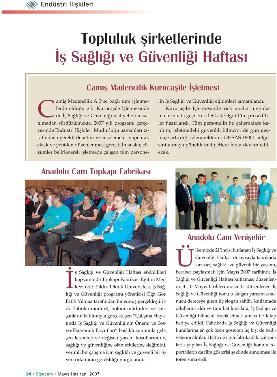 2007 yılı programı çerçevesinde Endüstri İlişkileri Müdürlüğü uzmanları tarafındana gerekli denetim ve incelemeler yapılarak eksik ve yeniden düzenlenmesi gerekli hususlar, çözümler belirlenerek