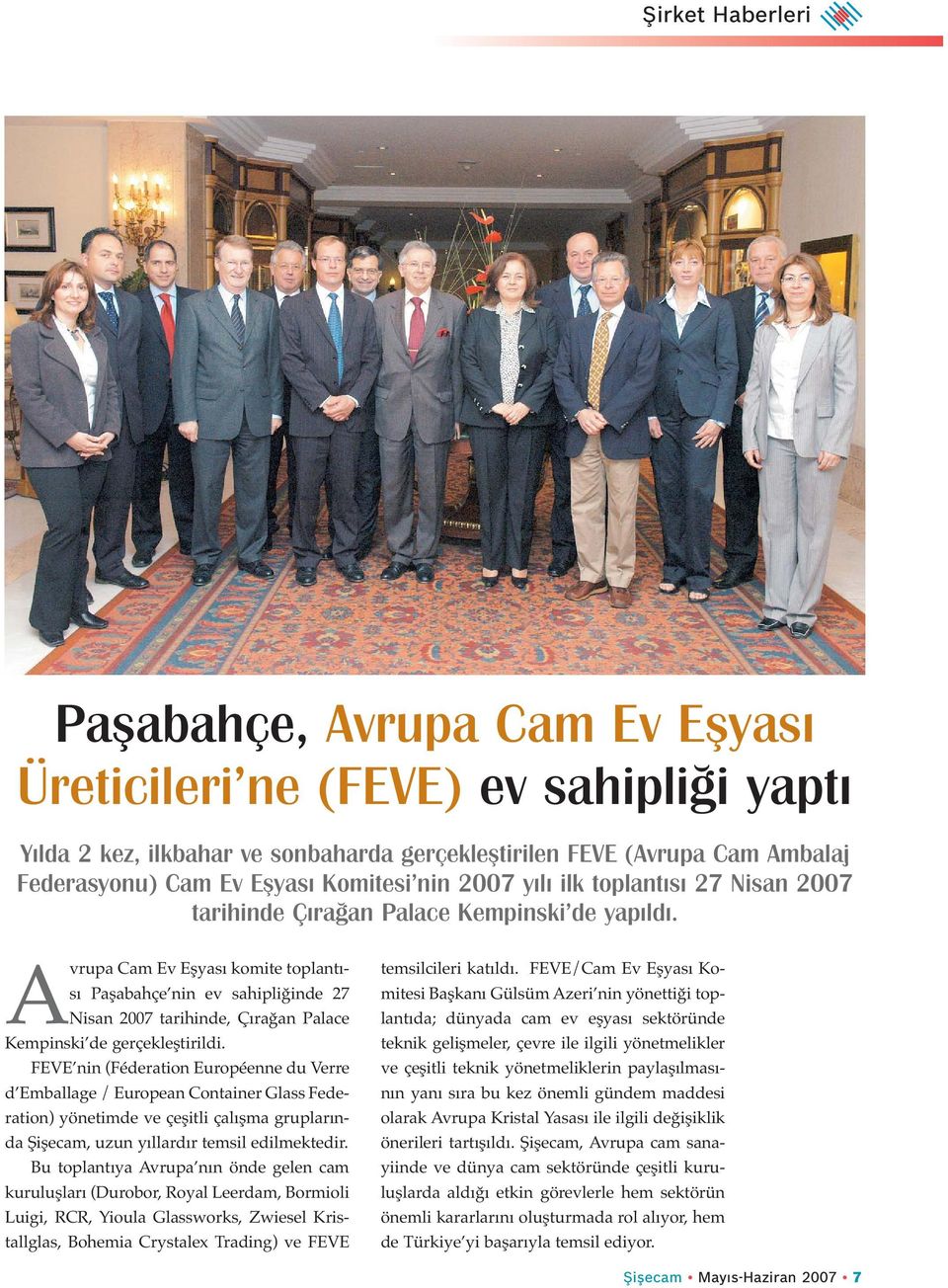 Avrupa Cam Ev Eşyası komite toplantısı Paşabahçe nin ev sahipliğinde 27 Nisan 2007 tarihinde, Çırağan Palace Kempinski de gerçekleştirildi.