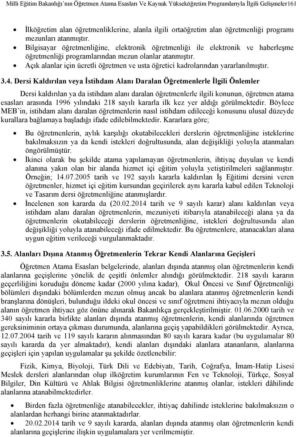 Açık alanlar için ücretli öğretmen ve usta öğretici kadrolarından yararlanılmıştır. 3.4.