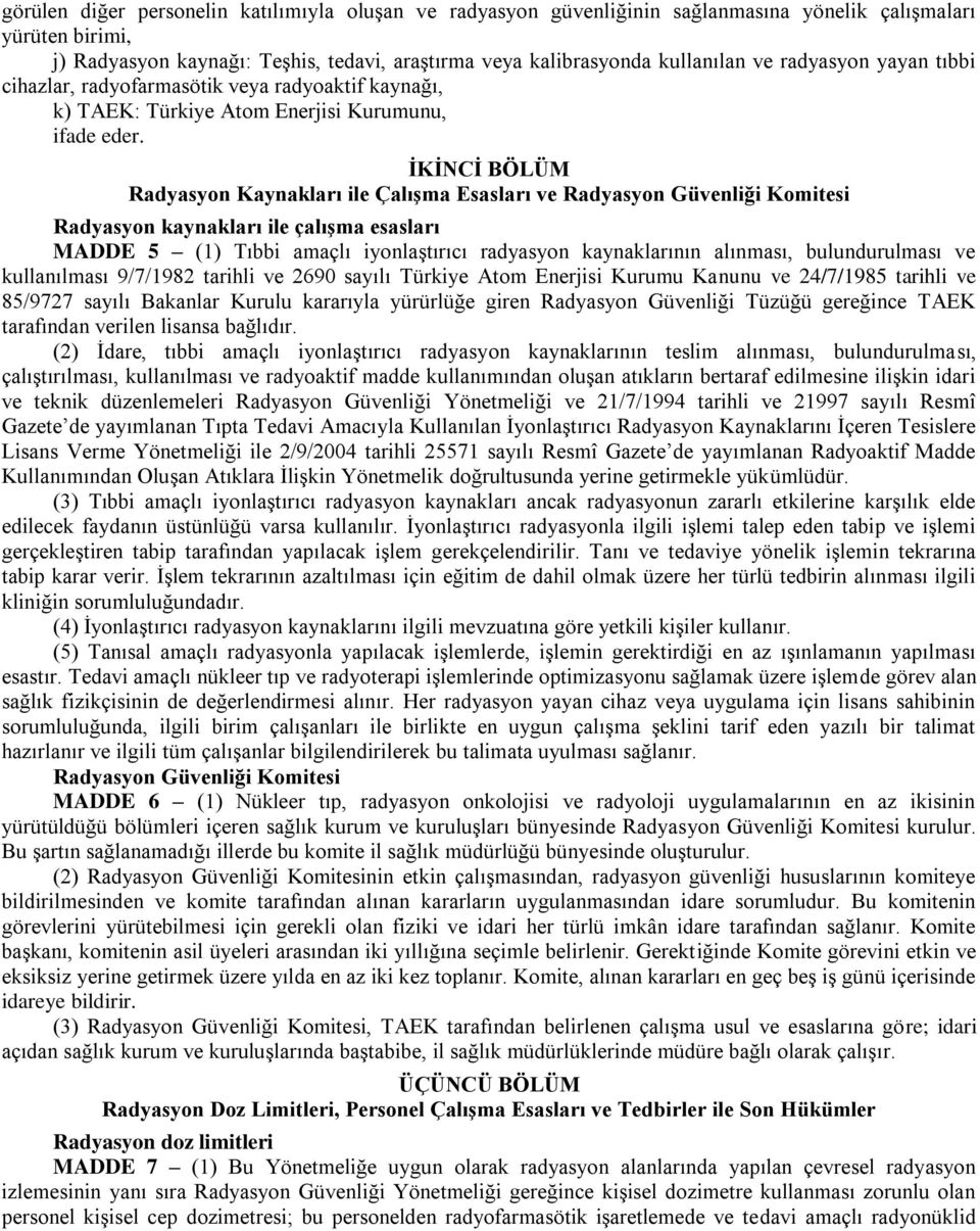 İKİNCİ BÖLÜM Radyasyon Kaynakları ile Çalışma Esasları ve Radyasyon Güvenliği Komitesi Radyasyon kaynakları ile çalışma esasları MADDE 5 (1) Tıbbi amaçlı iyonlaştırıcı radyasyon kaynaklarının