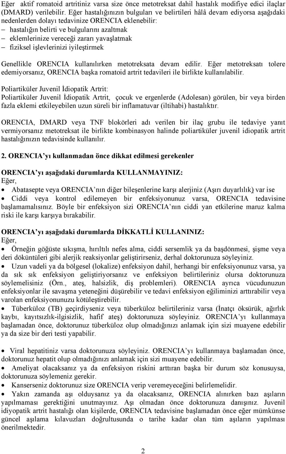 yavaşlatmak fiziksel işlevlerinizi iyileştirmek Genellikle ORENCIA kullanılırken metotreksata devam edilir.