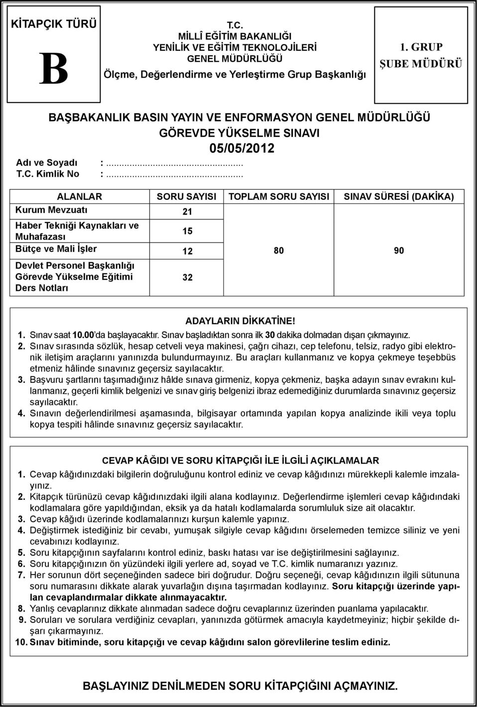 .. ALANLAR SORU SAYISI TOPLAM SORU SAYISI SINAV SÜRESİ (DAKİKA) Kurum Mevzuatı 21 Haber Tekniği Kaynakları ve 15 Muhafazası ütçe ve Mali İşler 12 Devlet Personel aşkanlığı Görevde Yükselme Eğitimi 32