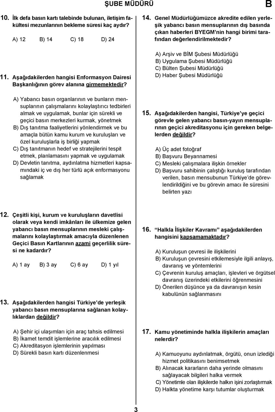 A) Yabancı basın organlarının ve bunların mensuplarının çalışmalarını kolaylaştırıcı tedbirleri almak ve uygulamak, bunlar için sürekli ve geçici basın merkezleri kurmak, yönetmek ) Dış tanıtma