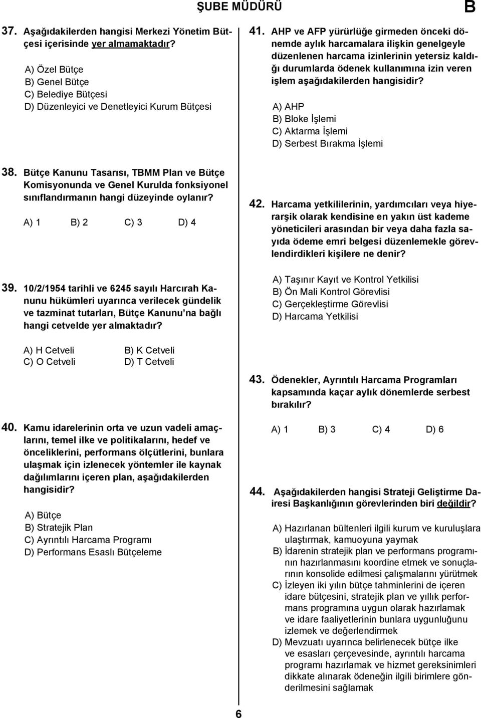 hangisidir? A) AHP ) loke İşlemi C) Aktarma İşlemi D) Serbest ırakma İşlemi 38.