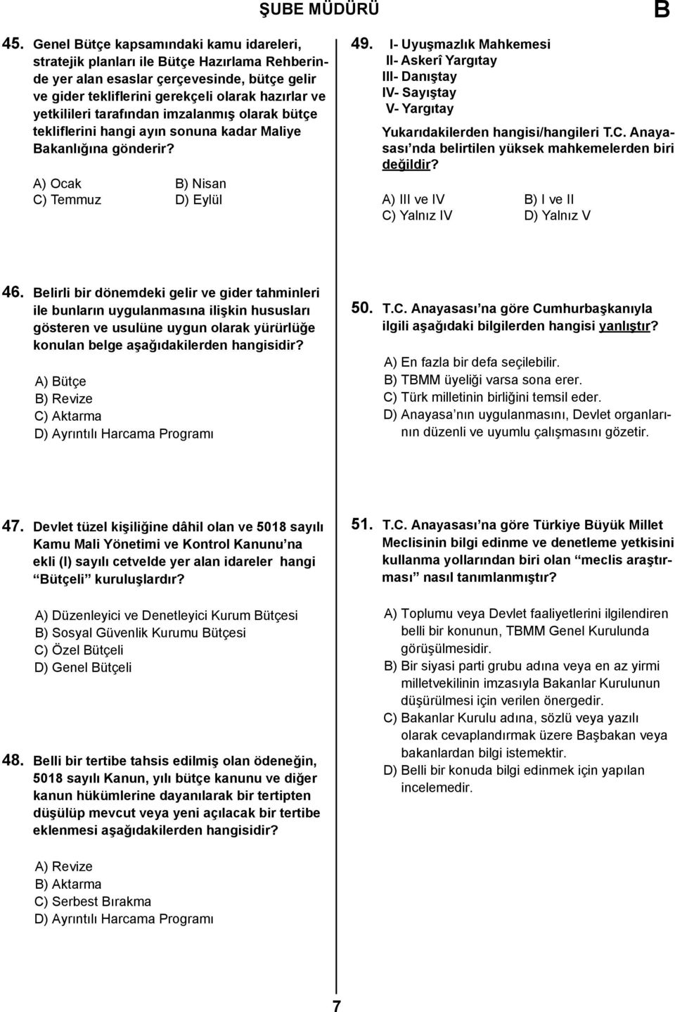 tarafından imzalanmış olarak bütçe tekliflerini hangi ayın sonuna kadar Maliye akanlığına gönderir? A) Ocak ) Nisan C) Temmuz D) Eylül 49.