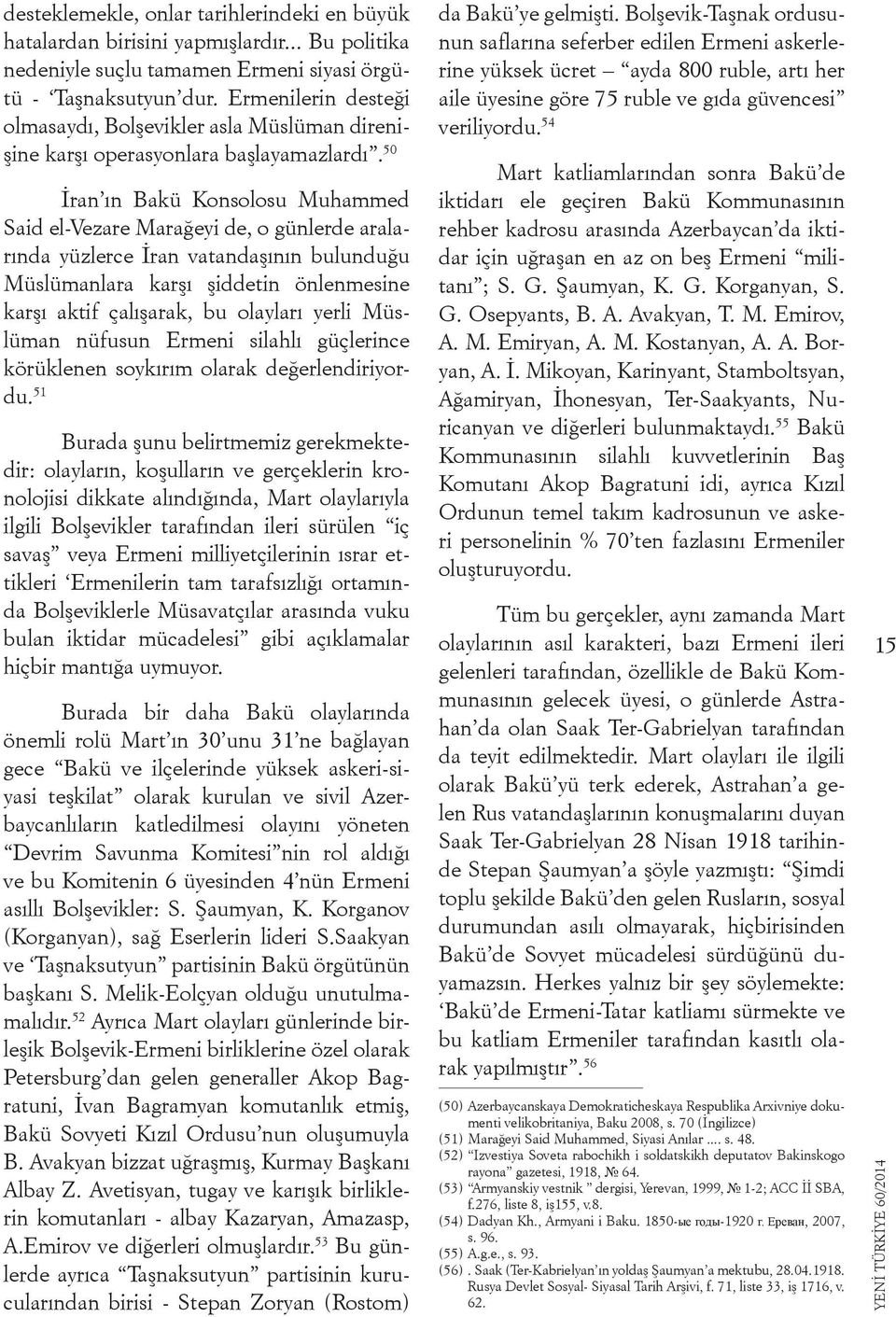 50 İran ın Bakü Konsolosu Muhammed Said el-vezare Marağeyi de, o günlerde aralarında yüzlerce İran vatandaşının bulunduğu Müslümanlara karşı şiddetin önlenmesine karşı aktif çalışarak, bu olayları