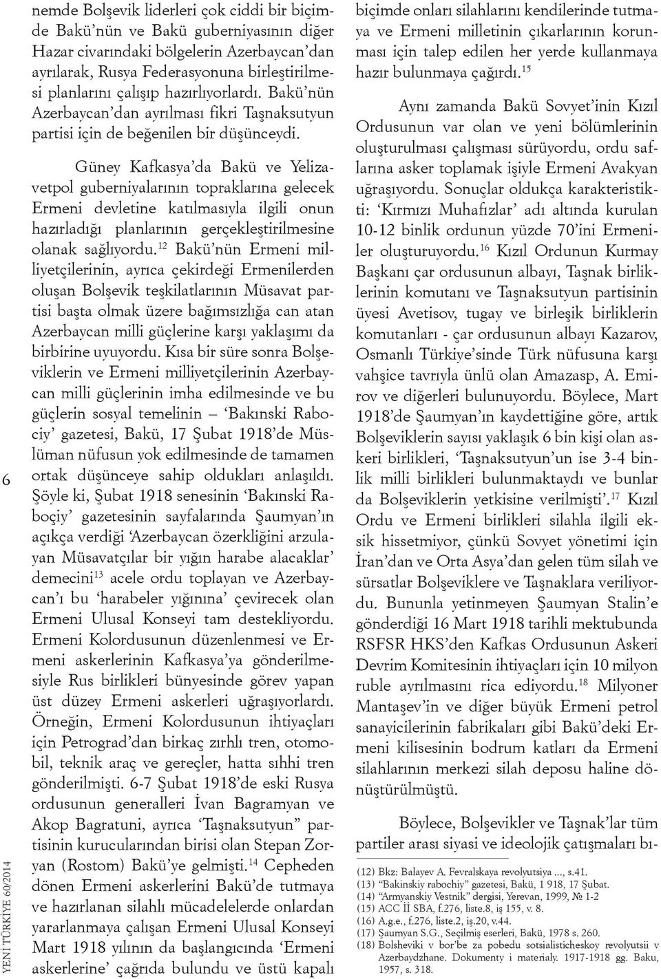 Güney Kafkasya da Bakü ve Yelizavetpol guberniyalarının topraklarına gelecek Ermeni devletine katılmasıyla ilgili onun hazırladığı planlarının gerçekleştirilmesine olanak sağlıyordu.