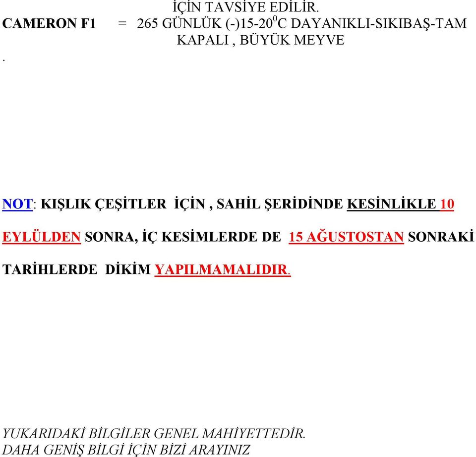 ÇEŞİTLER İÇİN, SAHİL ŞERİDİNDE KESİNLİKLE 10 EYLÜLDEN SONRA, İÇ KESİMLERDE DE 15