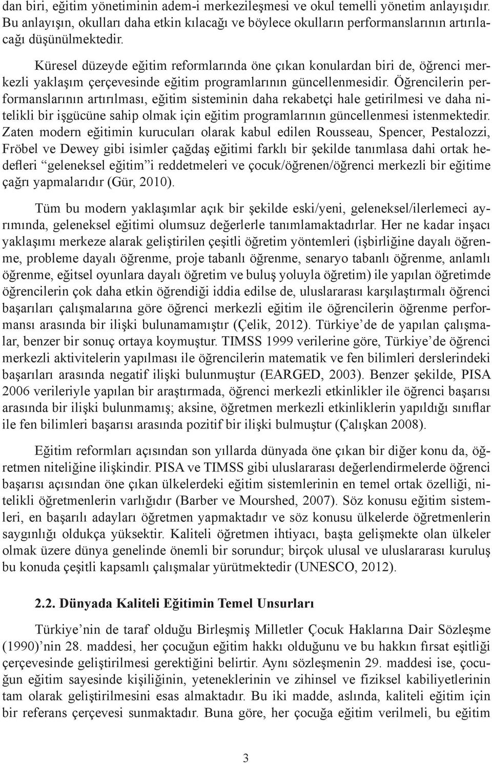 Öğrencilerin performanslarının artırılması, eğitim sisteminin daha rekabetçi hale getirilmesi ve daha nitelikli bir işgücüne sahip olmak için eğitim programlarının güncellenmesi istenmektedir.