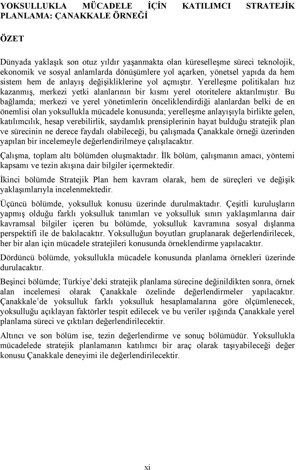 Yerelleşme politikaları hız kazanmış, merkezi yetki alanlarının bir kısmı yerel otoritelere aktarılmıştır.