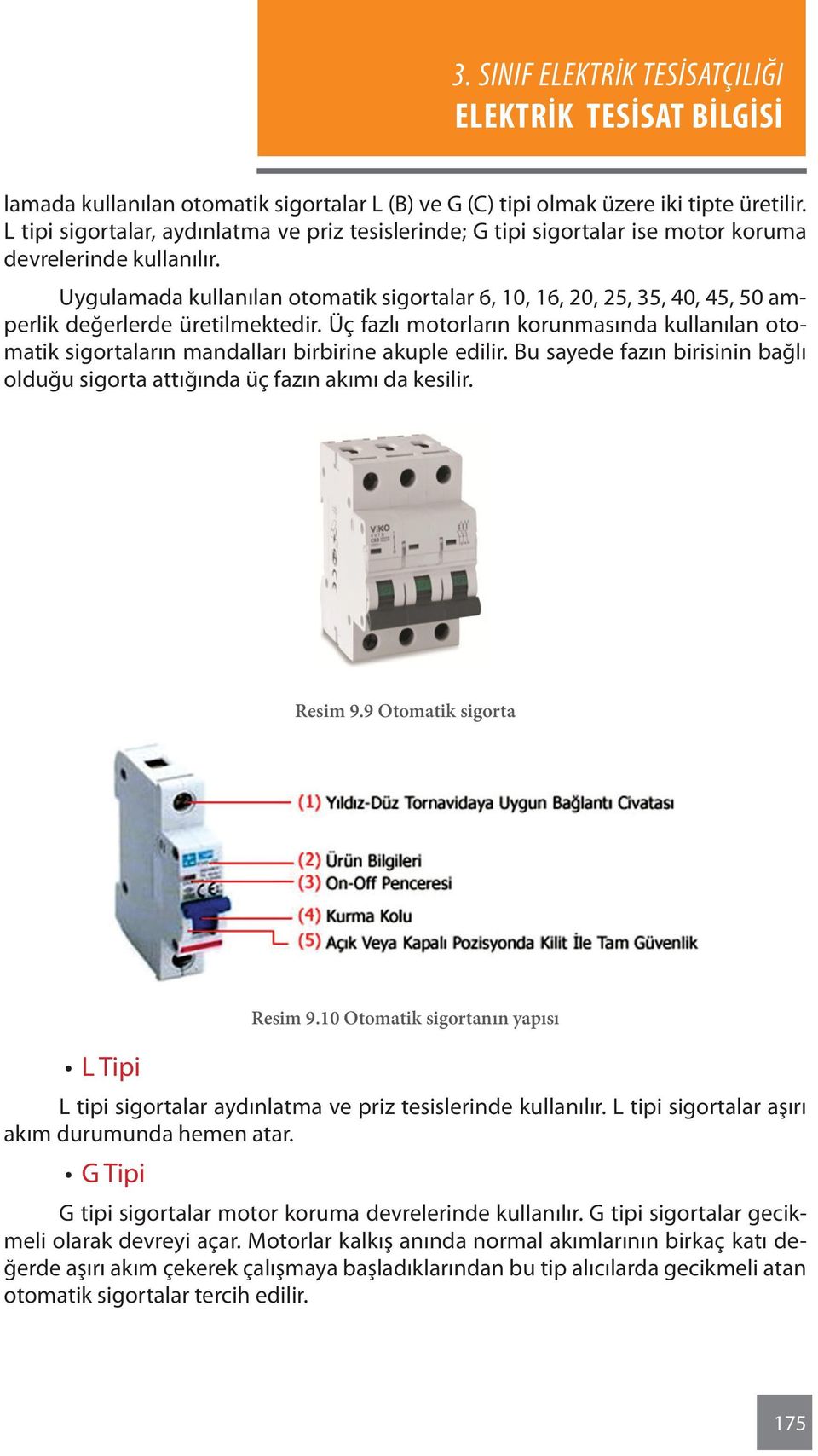 Uygulamada kullanılan otomatik sigortalar 6, 10, 16, 20, 25, 35, 40, 45, 50 amperlik değerlerde üretilmektedir.