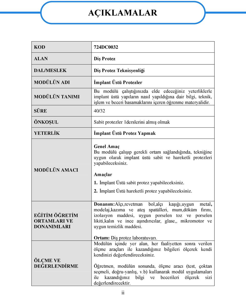 ÖNKOġUL YETERLĠK MODÜLÜN AMACI EĞĠTĠM ÖĞRETĠM ORTAMLARI VE DONANIMLARI ÖLÇME VE DEĞERLENDĠRME Sabit protezler 1derslerini almıģ olmak Ġmplant Üstü Protez Yapmak Genel Amaç Bu modülü çalıģıp gerekli