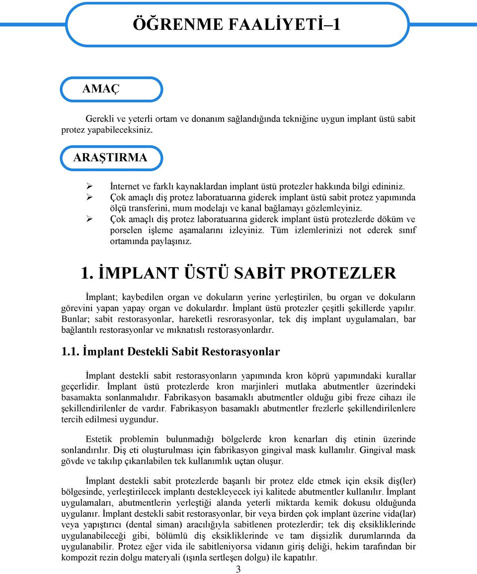 Çok amaçlı diģ protez laboratuarına giderek implant üstü sabit protez yapımında ölçü transferini, mum modelajı ve kanal bağlamayı gözlemleyiniz.