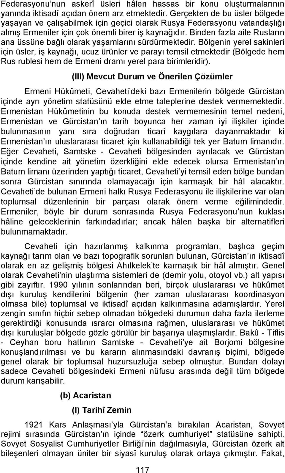 Binden fazla aile Rusların ana üssüne bağlı olarak yaşamlarını sürdürmektedir.