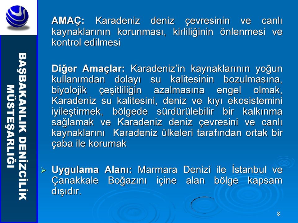 deniz ve kıyı ekosistemini iyileştirmek, bölgede sürdürülebilir bir kalkınma sağlamak ve Karadeniz deniz çevresini ve canlı kaynaklarını