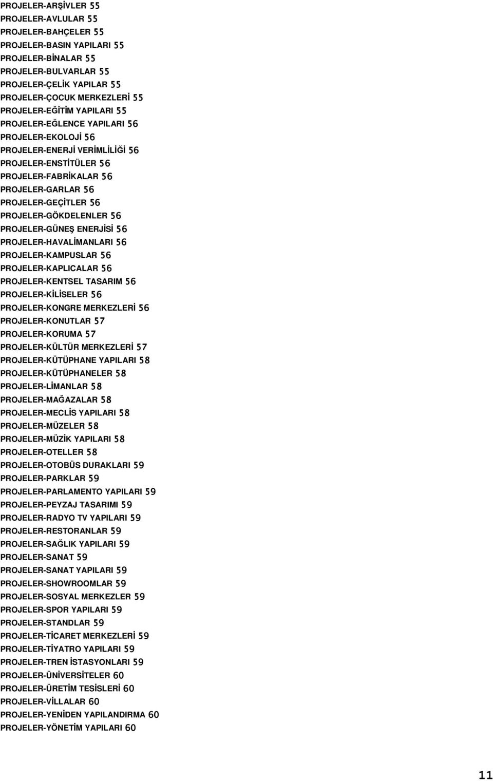 PROJELER-GÖKDELENLER 56 PROJELER-GÜNEŞ ENERJİSİ 56 PROJELER-HAVALİMANLARI 56 PROJELER-KAMPUSLAR 56 PROJELER-KAPLICALAR 56 PROJELER-KENTSEL TASARIM 56 PROJELER-KİLİSELER 56 PROJELER-KONGRE MERKEZLERİ