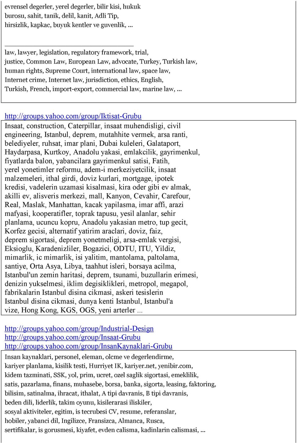 Internet law, jurisdiction, ethics, English, Turkish, French, import-export, commercial law, marine law,... http://groups.yahoo.