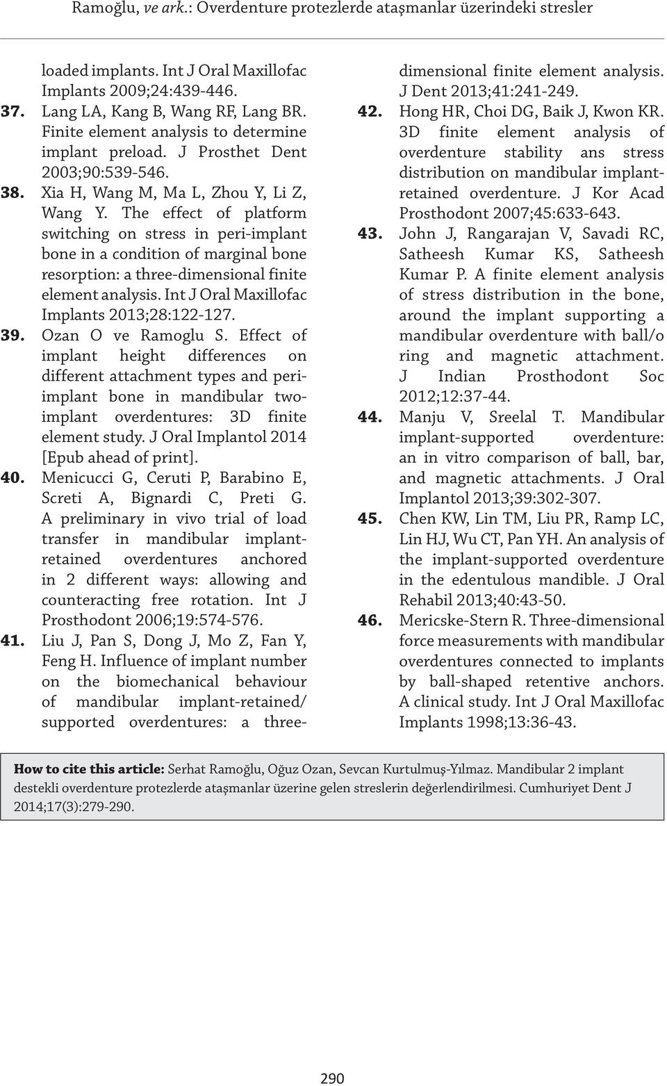 Int J Oral Maxillofac Implants 2013;28:122-127. 39. Ozan O ve Ramoglu S.