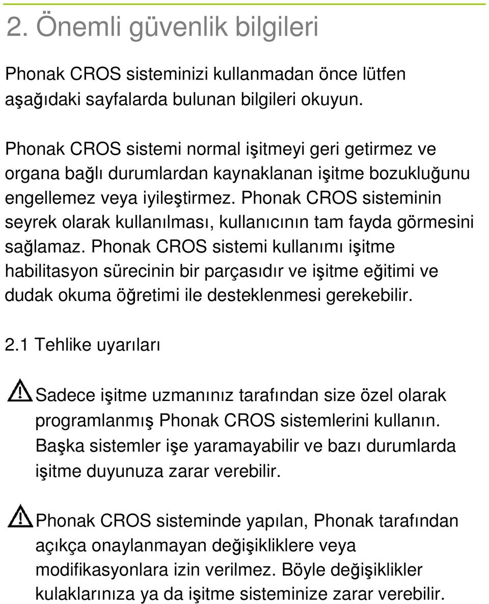 Phonak CROS sisteminin seyrek olarak kullanılması, kullanıcının tam fayda görmesini sağlamaz.