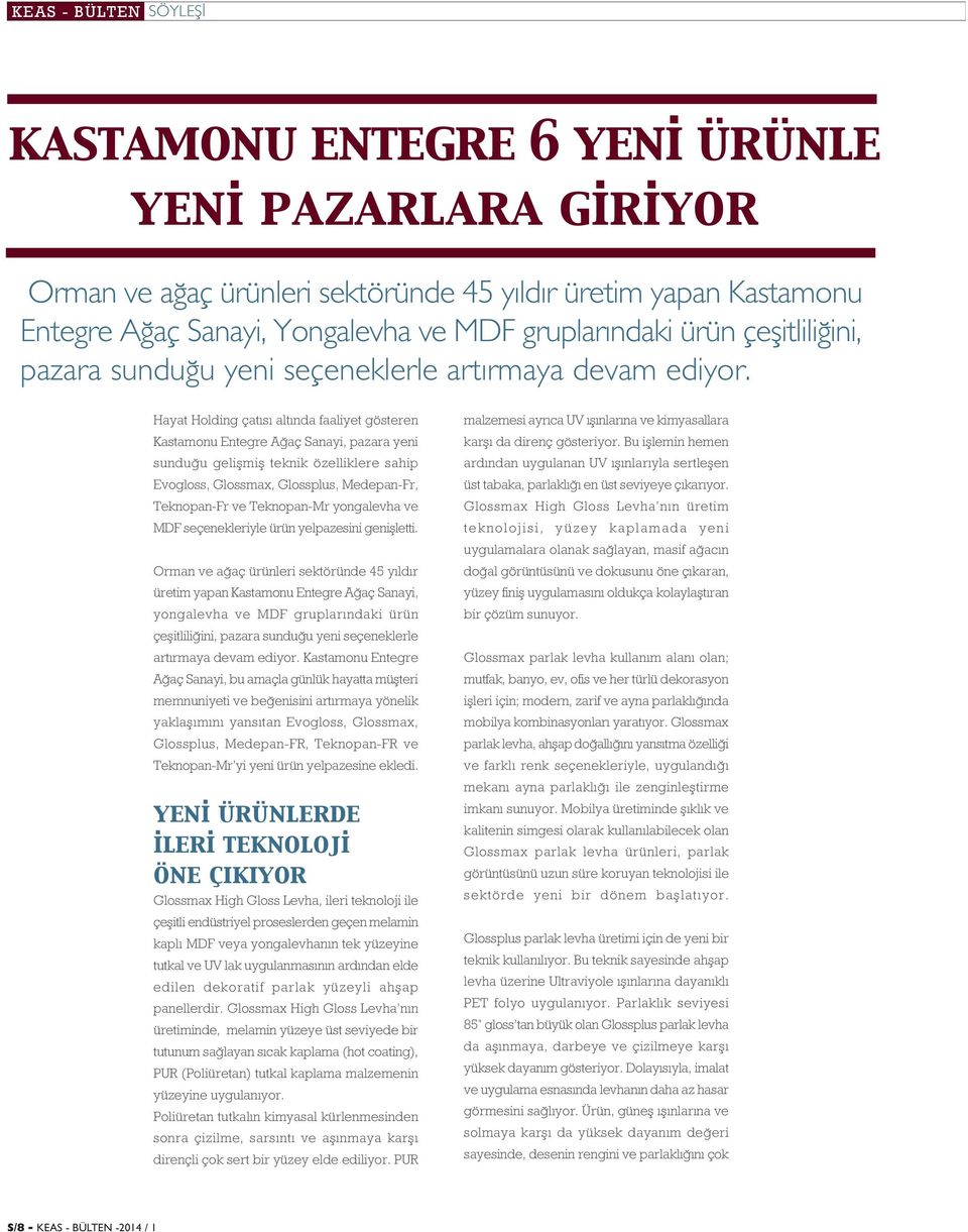 Hayat Holding çat s alt nda faaliyet gösteren Kastamonu Entegre A aç Sanayi, pazara yeni sundu u geliflmifl teknik özelliklere sahip Evogloss, Glossmax, Glossplus, Medepan-Fr, Teknopan-Fr ve