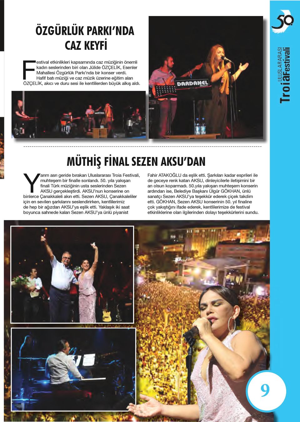 ------------------------------------------------------------------------------------------------------------------ MÜTHİŞ FİNAL SEZEN AKSU DAN Yarım asrı geride bırakan Uluslararası Troia Festivali,