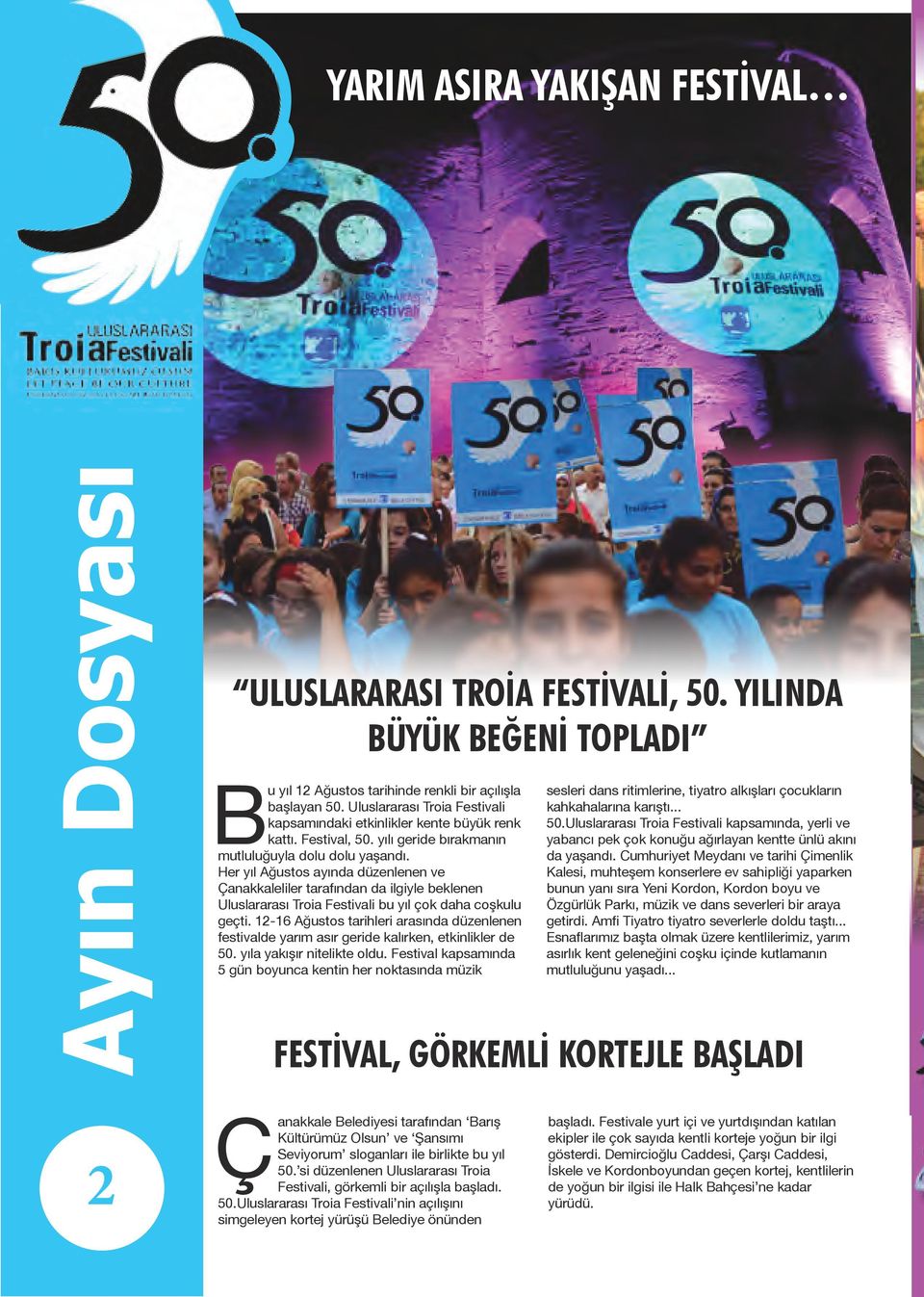 Her yıl Ağustos ayında düzenlenen ve Çanakkaleliler tarafından da ilgiyle beklenen Uluslararası Troia Festivali bu yıl çok daha coşkulu geçti.