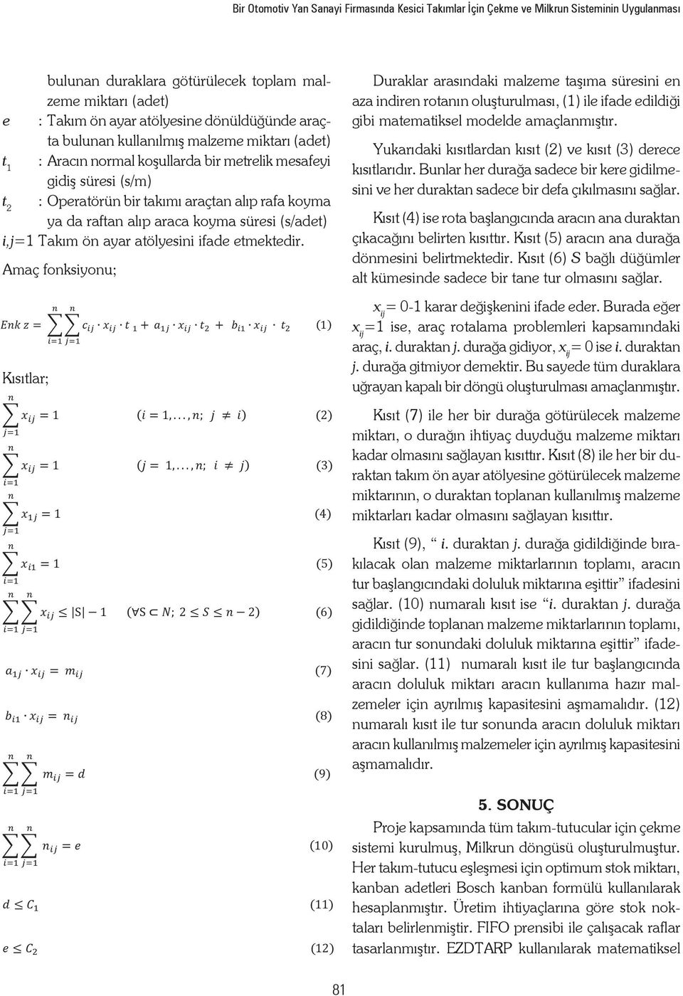 koyma süresi (s/adet) i,j=1 Takım ön ayar atölyesini ifade etmektedir.