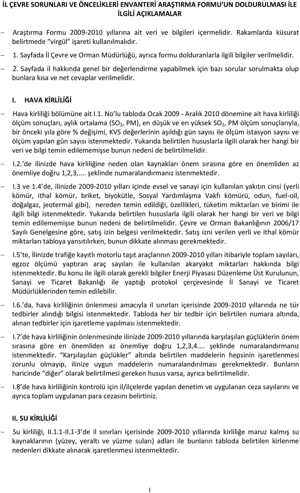 Sayfada il hakkında genel bir değerlendirme yapabilmek için bazı sorular sorulmakta olup bunlara kısa ve net cevaplar verilmelidir. I. HAVA KİRLİLİĞİ Hava kirliliği bölümüne ait I.1.