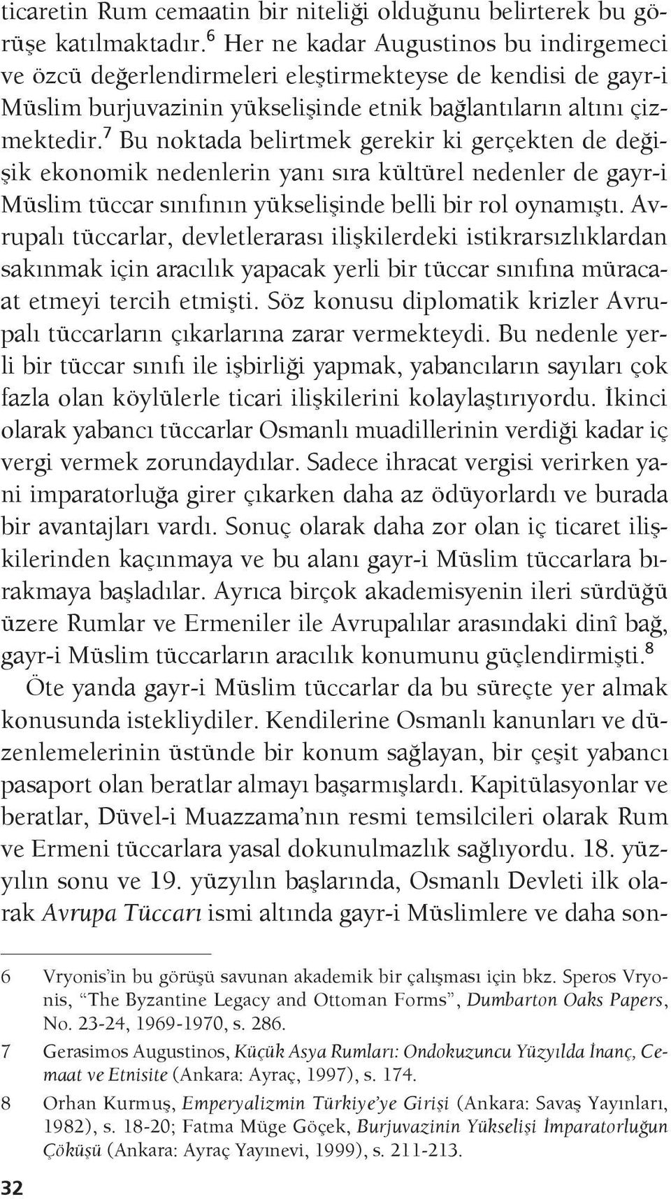 7 Bu noktada belirtmek gerekir ki gerçekten de değişik ekonomik nedenlerin yanı sıra kültürel nedenler de gayr-i Müslim tüccar sınıfının yükselişinde belli bir rol oynamıştı.