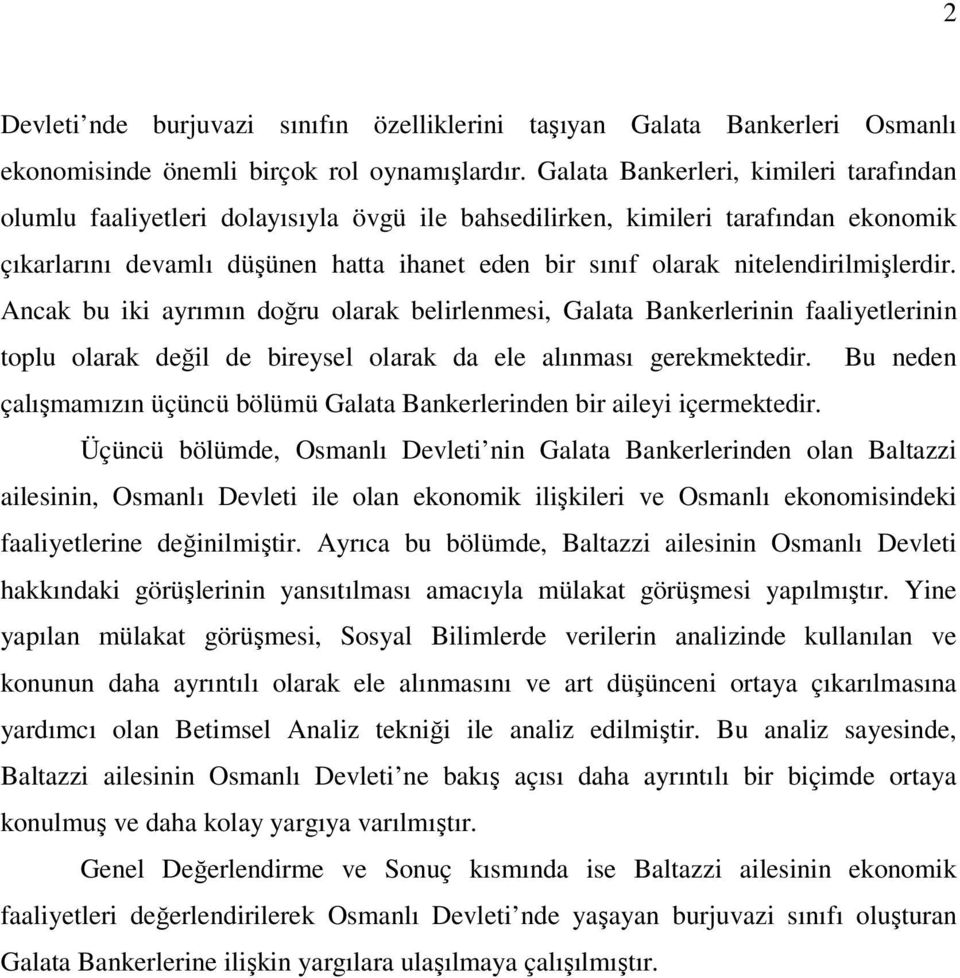 nitelendirilmişlerdir. Ancak bu iki ayrımın doğru olarak belirlenmesi, Galata Bankerlerinin faaliyetlerinin toplu olarak değil de bireysel olarak da ele alınması gerekmektedir.